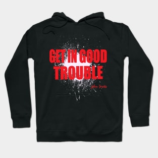 Get in Good Trouble Necessary Trouble, John Lewis Hoodie